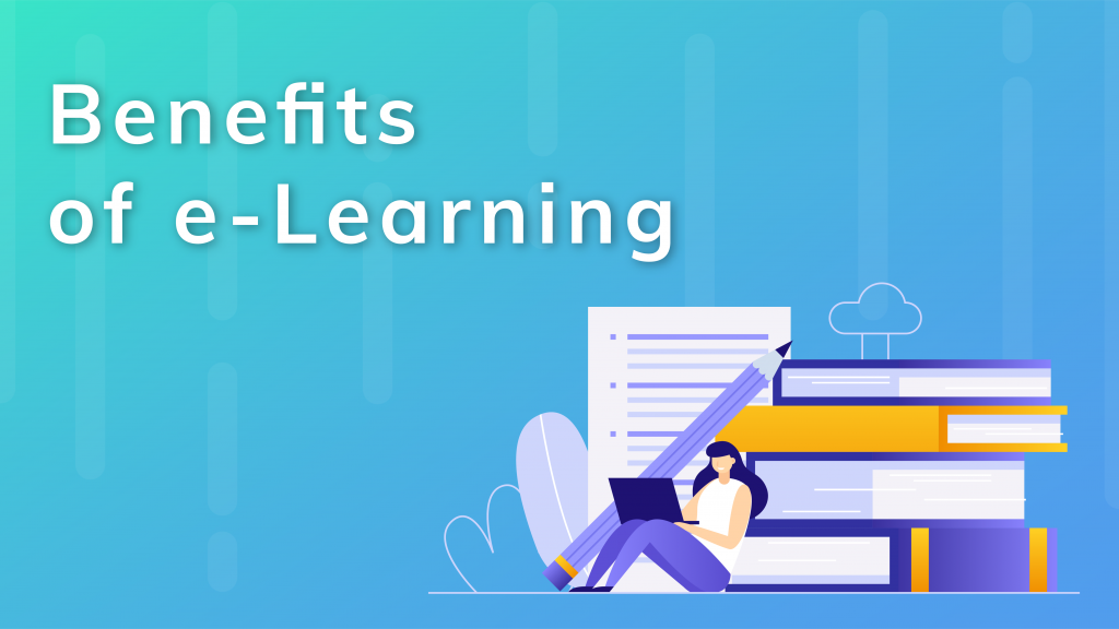 Benefits of E-learning: The easier way of learning and exploring.